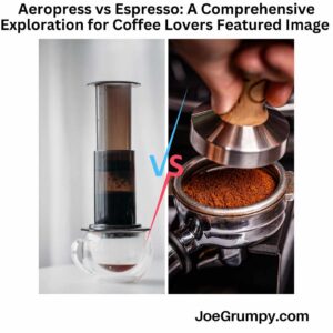 Aeropress vs Espresso A Comprehensive Exploration for Coffee Lovers Featured Image
