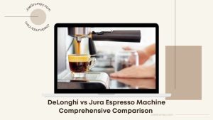 DeLonghi vs Jura Espresso Machine Comprehensive Comparison Featured Image