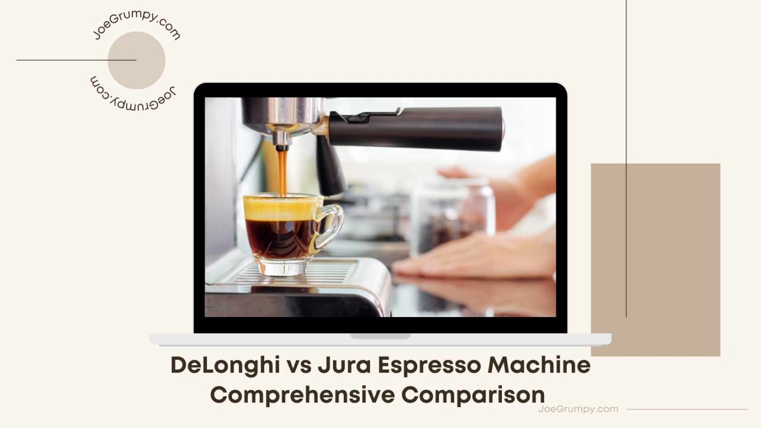 DeLonghi vs Jura Espresso Machine Comprehensive Comparison Joe Grumpy