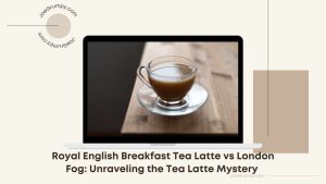 Royal English Breakfast Tea Latte vs London Fog: Unraveling the Tea Latte Mystery Featured Image